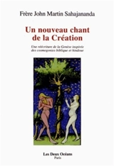 Un nouveau chant de la création : une réécriture de la Genèse inspirée des cosmogonies biblique et hindoue - John Martin Sahajananda
