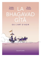 La Bhagavad Gîtâ ou L'art d'agir - Colette Poggi