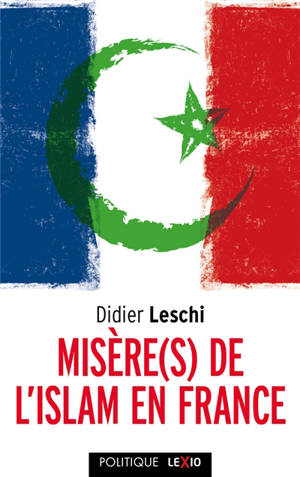 Misère(s) de l'islam de France - Didier Leschi