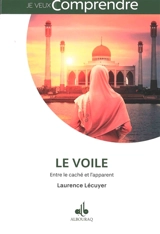 Le voile : entre le caché et l'apparent - Laurence Lecuyer