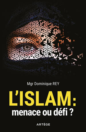 L'islam : menace ou défi ? - Dominique Rey