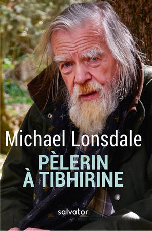 Pèlerin à Tibhirine : mon carnet de voyage - Michaël Lonsdale