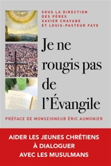 Je ne rougis pas de l'Evangile ! : aider les jeunes chrétiens à dialoguer en vérité avec les musulmans - Eglise catholique. Diocèse (Versailles)