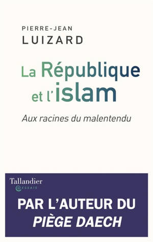 La République et l'islam : aux racines du malentendu - Pierre-Jean Luizard