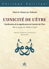 L'unicité de l'être : clarification de la signification de l'unicité de l'être. Idâh al-maqsûd min Wahdat al-wujûd - Abdel Ghani al- Naboulsi