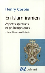 En Islam iranien : aspects spirituels et philosophiques. Vol. 1. Le Shi'isme duodécimain - Henry Corbin