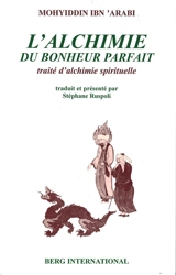 L'alchimie du bonheur parfait : traité d'alchimie spirituelle - Muhammad Ibn Ali Muhyi al-Din Ibn al-Arabi