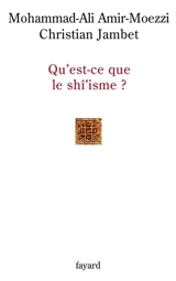 Qu'est-ce que le shî'isme ? - Mohammad Ali Amir Moezzi