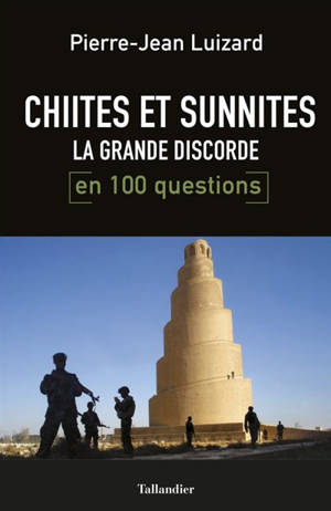 Chiites-sunnites, la grande discorde en 100 questions - Pierre-Jean Luizard