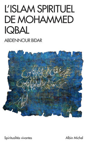 L'islam spirituel de Mohammed Iqbal - Abdennour Bidar