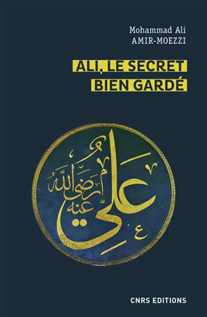 Ali, le secret bien gardé : figures du premier maître en spiritualité shi'ite - Mohammad Ali Amir Moezzi