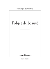 L'objet de beauté - Santiago Espinosa