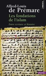 Les fondations de l'islam : entre écriture et histoire - Alfred-Louis de Prémare