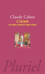 L'islam : des origines au début de l'Empire ottoman - Claude Cahen