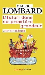 L'Islam dans sa première grandeur : VIIIe-XIe siècles - Maurice Lombard