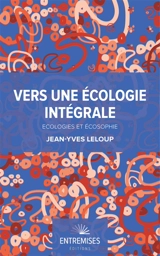 Vers une écologie intégrale : écologies et écosophie - Jean-Yves Leloup