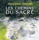 Les chemins du sacré - Frédéric Lenoir