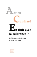 En finir avec la tolérance ? : différences religieuses et rêve andalou - Adrien Candiard