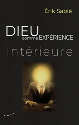 Dieu comme expérience intérieure - Erik Sablé