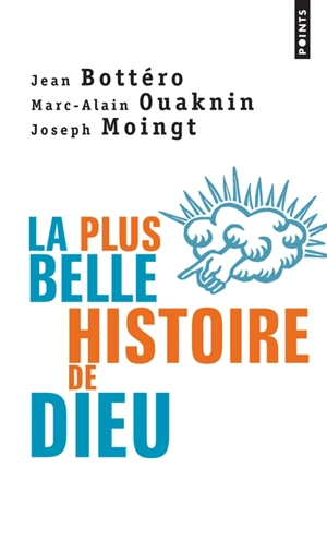 La plus belle histoire de Dieu : qui est le Dieu de la Bible ? : essai - Jean Bottéro