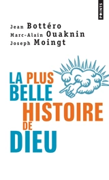 La plus belle histoire de Dieu : qui est le Dieu de la Bible ? : essai - Jean Bottéro