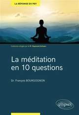 La méditation en 10 questions : savoir pour guérir - François Bourgognon