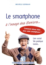 Le smartphone à l'usage des seniors... : et autres débutants - Michèle Germain