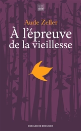 A l'épreuve de la vieillesse - Aude Zeller