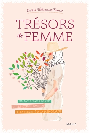 Trésors de femme : un nouveau regard sur le corps féminin de la puberté à la ménopause - Cécile de Williencourt