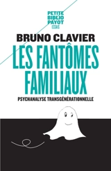 Les fantômes familiaux : psychanalyse transgénérationnelle - Bruno Clavier
