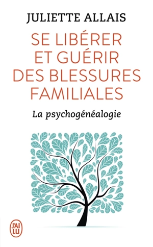 Se libérer et guérir des blessures familiales : la psychogénéalogie - Juliette Allais