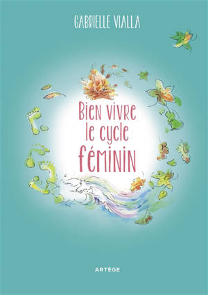 Bien vivre le cycle féminin : respecte la nature - Gabrielle Vialla