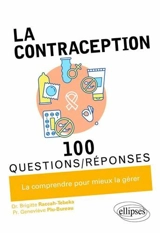 La contraception : 100 questions-réponses : la comprendre pour mieux la gérer - Brigitte Raccah-Tebeka