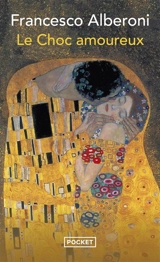 Le choc amoureux : recherches sur l'état naissant de l'amour - Francesco Alberoni