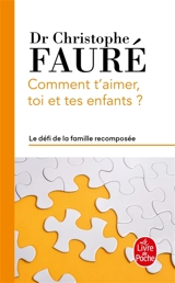 Comment t'aimer, toi et tes enfants ? : le défi de la famille recomposée - Christophe Fauré