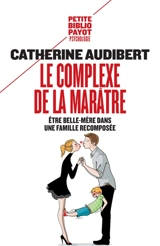 Le complexe de la marâtre : être belle-mère dans une famille recomposée - Catherine Audibert