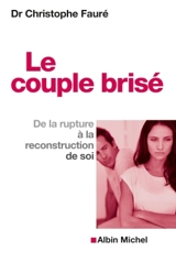 Le couple brisé : de la rupture à la reconstruction de soi - Christophe Fauré