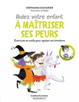 Aidez votre enfant à maîtriser ses peurs : exercices et outils pour apaiser ses émotions - Stéphanie Couturier
