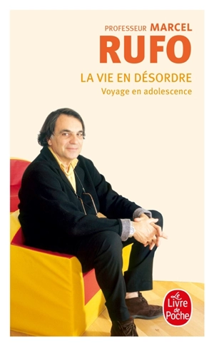 La vie en désordre : voyage en adolescence - Marcel Rufo