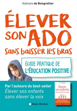 Elever son ado sans baisser les bras : guide pratique de l'éducation positive - Nathalie de Boisgrollier