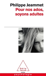 Pour nos ados, soyons adultes - Philippe Jeammet