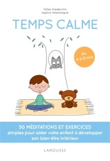 Temps calme : 50 méditations et exercices simples pour aider votre enfant à développer son bien-être intérieur : de 4 à 12 ans - Gilles Diederichs