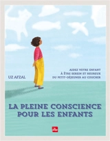 La pleine conscience pour les enfants : aidez votre enfant à être serein et heureux du petit-déjeuner au coucher - Uz Afzal