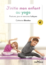J'initie mon enfant au yoga : postures, jeux et exercices ludiques - Catherine Blondiau