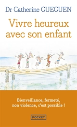 Vivre heureux avec son enfant : un nouveau regard sur l'éducation au quotidien grâce aux neurosciences affectives - Catherine Gueguen