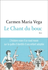 Le chant du bouc : récit - Carmen Maria Vega