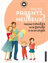 Parents et heureux ! : comment concilier vie de famille et vie de couple - Bénédicte de Dinechin