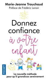Donnez confiance à votre enfant - Marie-Jeanne Trouchaud