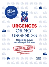 Urgences or not urgences : manuel de survie en milieu pédiatrique - To be or not toubib