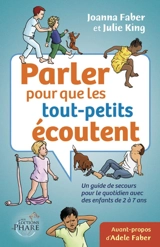 Parler pour que les tout-petits écoutent : Un guide de secours pour le quotidien avec des enfants de 2 à 7 ans - Faber, Joanna
